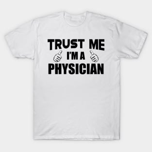 Physician - Trust me I'm a physician T-Shirt